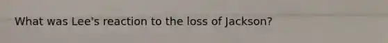 What was Lee's reaction to the loss of Jackson?