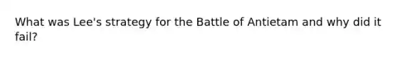 What was Lee's strategy for the Battle of Antietam and why did it fail?