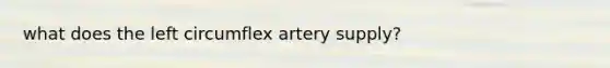 what does the left circumflex artery supply?