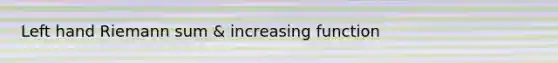 Left hand Riemann sum & increasing function