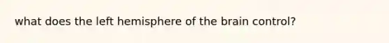 what does the left hemisphere of the brain control?