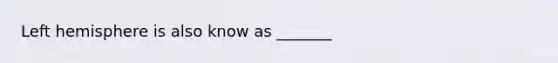 Left hemisphere is also know as _______