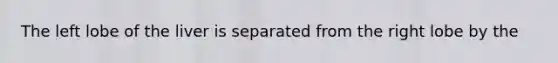 The left lobe of the liver is separated from the right lobe by the