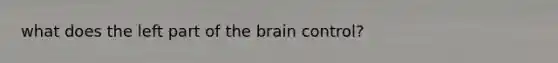 what does the left part of the brain control?