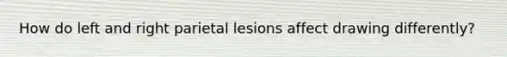 How do left and right parietal lesions affect drawing differently?