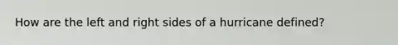 How are the left and right sides of a hurricane defined?
