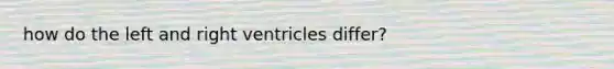 how do the left and right ventricles differ?