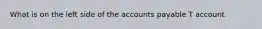 What is on the left side of the accounts payable T account