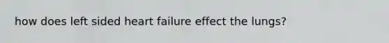 how does left sided heart failure effect the lungs?