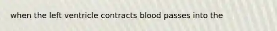 when the left ventricle contracts blood passes into the