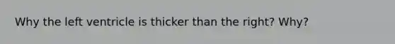 Why the left ventricle is thicker than the right? Why?
