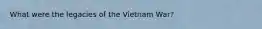 What were the legacies of the Vietnam War?