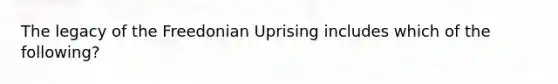 The legacy of the Freedonian Uprising includes which of the following?