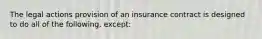 The legal actions provision of an insurance contract is designed to do all of the following, except: