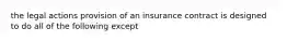 the legal actions provision of an insurance contract is designed to do all of the following except