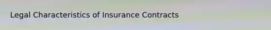 Legal Characteristics of Insurance Contracts