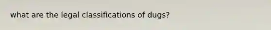 what are the legal classifications of dugs?