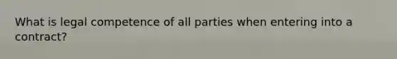 What is legal competence of all parties when entering into a contract?