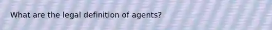 What are the legal definition of agents?