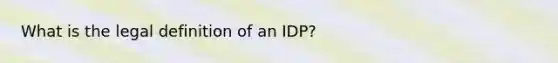 What is the legal definition of an IDP?