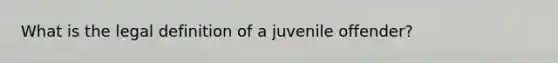 What is the legal definition of a juvenile offender?