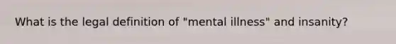 What is the legal definition of "mental illness" and insanity?