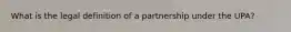 What is the legal definition of a partnership under the UPA?