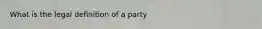 What is the legal definition of a party