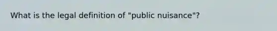 What is the legal definition of "public nuisance"?