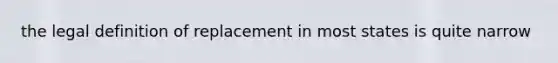 the legal definition of replacement in most states is quite narrow