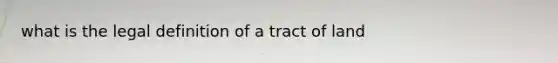 what is the legal definition of a tract of land