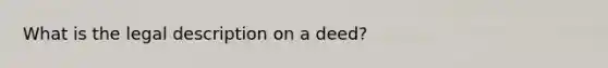 What is the legal description on a deed?