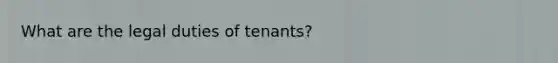 What are the legal duties of tenants?