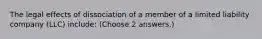 The legal effects of dissociation of a member of a limited liability company (LLC) include: (Choose 2 answers.)