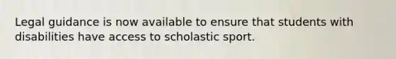 Legal guidance is now available to ensure that students with disabilities have access to scholastic sport.