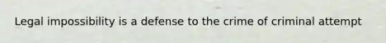 Legal impossibility is a defense to the crime of criminal attempt