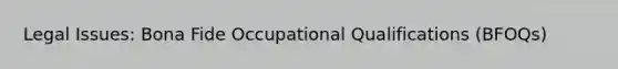 Legal Issues: Bona Fide Occupational Qualifications (BFOQs)