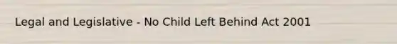 Legal and Legislative - No Child Left Behind Act 2001