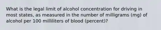 What is the legal limit of alcohol concentration for driving in most states, as measured in the number of milligrams (mg) of alcohol per 100 milliliters of blood (percent)?