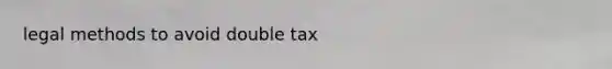 legal methods to avoid double tax