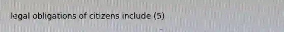 legal obligations of citizens include (5)