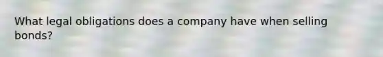 What legal obligations does a company have when selling bonds?