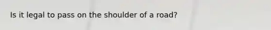 Is it legal to pass on the shoulder of a road?