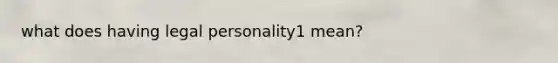 what does having legal personality1 mean?