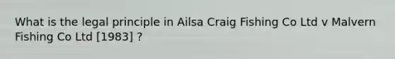 What is the legal principle in Ailsa Craig Fishing Co Ltd v Malvern Fishing Co Ltd [1983] ?