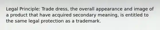 Legal Principle: Trade dress, the overall appearance and image of a product that have acquired secondary meaning, is entitled to the same legal protection as a trademark.