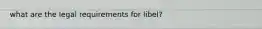 what are the legal requirements for libel?