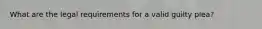 What are the legal requirements for a valid guilty plea?