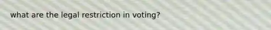 what are the legal restriction in voting?