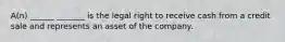 A(n) ______ _______ is the legal right to receive cash from a credit sale and represents an asset of the company.